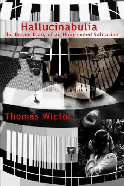 Hallucinabulia: the Dream Diary of an Unintended Solitarian by Thomas Wictor