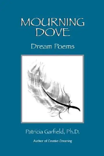 Mourning Dove: Dream Poems by Patricia Garfield Ph. D.