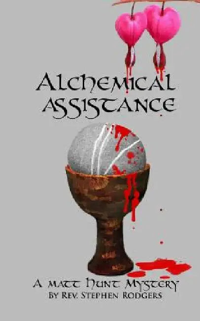 Alchemical Assistance: A Matt Hunt Mystery by Stephen Rodgers