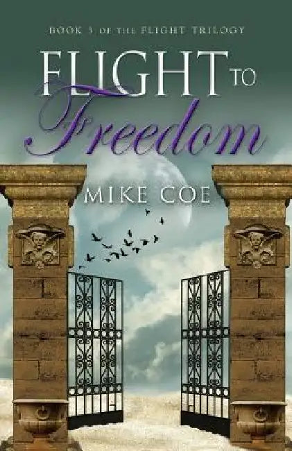 Flight to Freedom: Flight Trilogy, Book 3 by Mike Coe