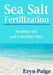 Sea Salt Fertilization: Healthier Soil and a Healthier You! by Eryn Paige