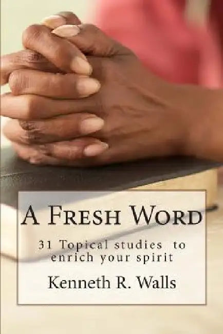 A Fresh Word: 31 Day Devotional by Kenneth R. Walls