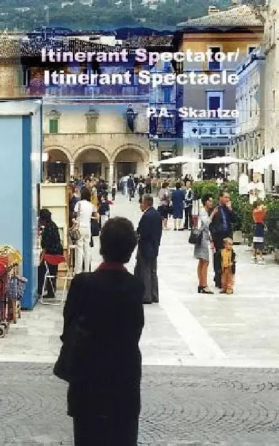 Itinerant Spectator/Itinerant Spectacle by P. a. Skantze