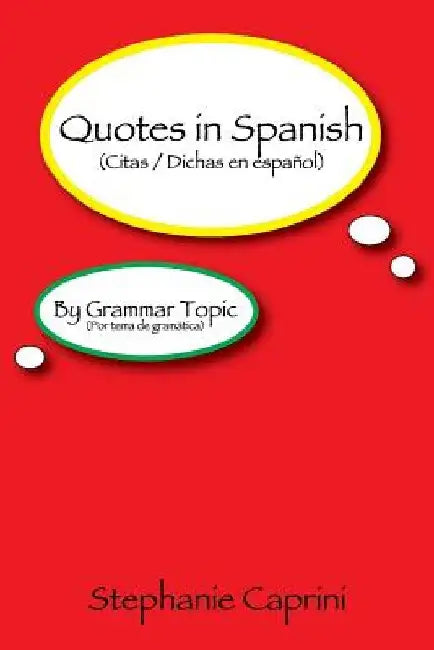 Quotes in Spanish: By Grammar Topic by Stephanie Caprini