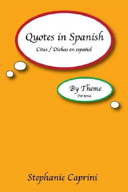 Quotes In Spanish: By Theme by Stephanie Caprini