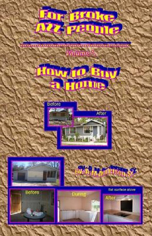 For Broke AZZ People Volume 1 How to Buy a Home by A. M. Anderson Sr
