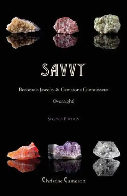 SAVVY, 2nd Edition: Become a Jewelry & Gemstone Connoisseur Overnight! by Christine Cameron
