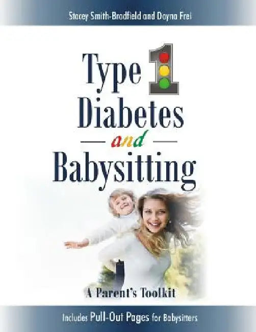 Type 1 Diabetes and Babysitting: A Parent's Toolkit: Includes Pull-out Pages for Babysitters by Dayna Frei