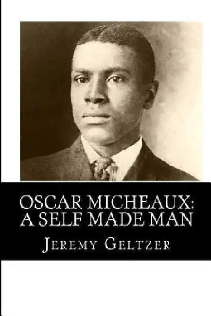 Oscar Micheaux: A Self Made Man: Part of Behind the Scenes: A Young Person's Guide to Film History by Jeremy Geltzer