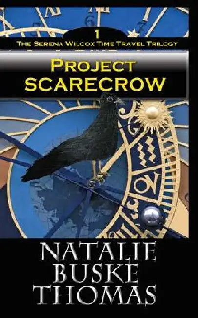 Project Scarecrow: The Serena Wilcox Time Travel Trilogy Book 1 by Cassandra Thomas