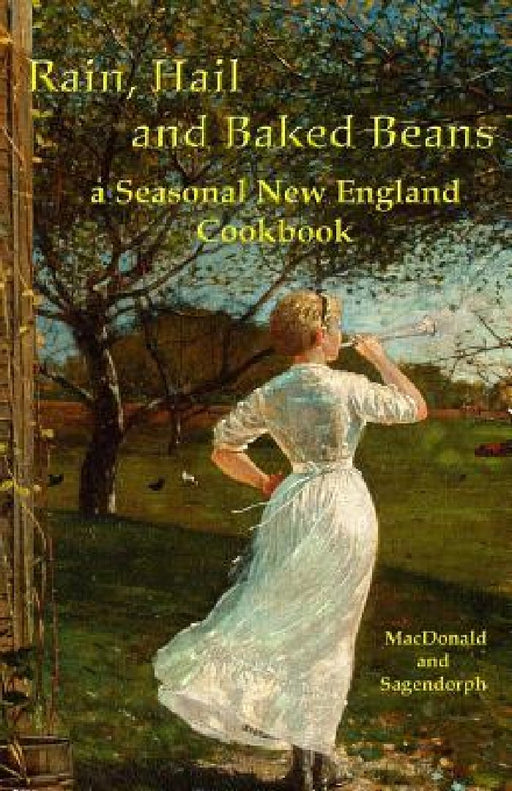 Rain, hail, and baked beans: a New England seasonal cook book by Robb Hansell Sagendorph