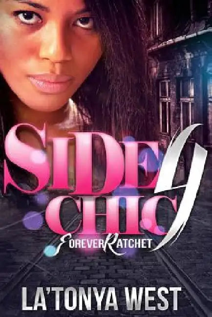 Side Chic 4: (Forever Ratchet) by La'tonya D. West