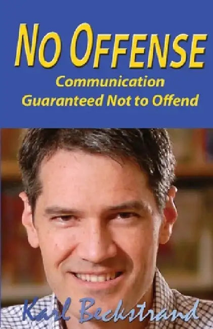 No Offense: Communication Guaranteed Not to Offend by Karl Beckstrand