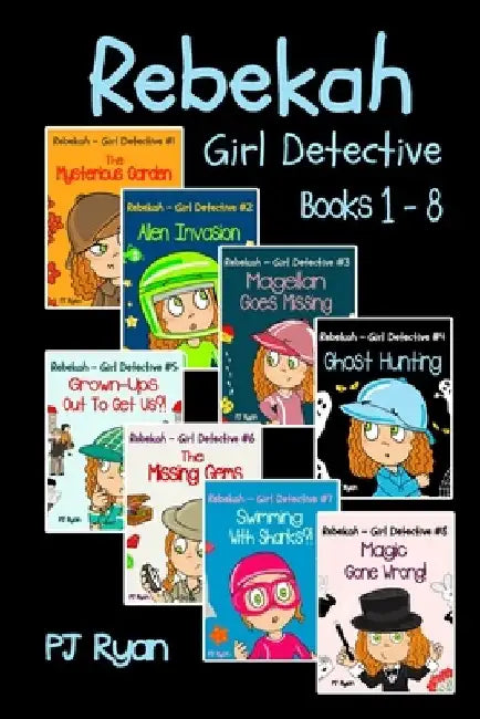 Rebekah - Girl Detective Books 1-8: Fun Short Story Mysteries for Children Ages 9-12 (The Mysterious Garden, Alien Invasion, Magellan Goes Missing, Gh by Pj Ryan