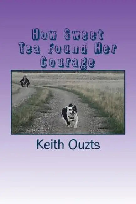 How Sweet Tea Found Her Courage by Keith Ouzts