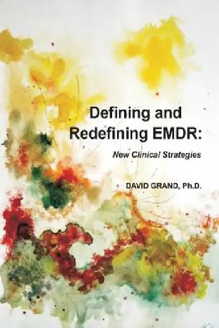 Defining and Redefining EMDR by David Grand Phd