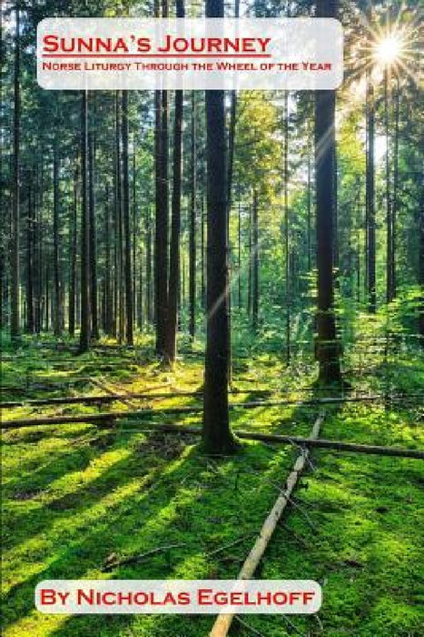 Sunna's Journey: Norse Liturgy Through the Wheel of the Year by Nicholas Egelhoff
