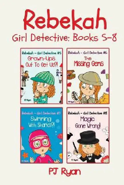 Rebekah - Girl Detective Books 5-8: Fun Short Story Mysteries for Children Ages 9-12 (Grown-Ups Out To Get Us?!, The Missing Gems, Swimming With Shark by Pj Ryan