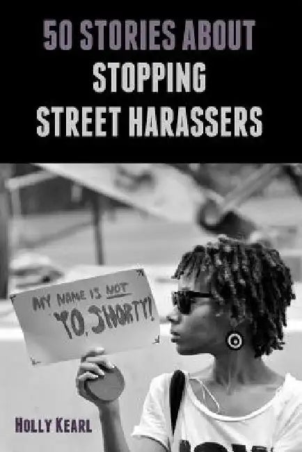 50 Stories about Stopping Street Harassers by Holly Kearl