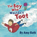 The Boy Who Wouldn't Toot by Amy Roth