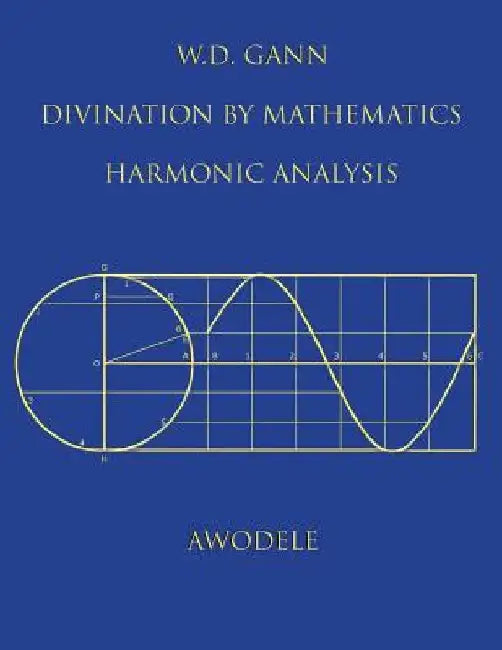 W.D. Gann: Divination By Mathematics: Harmonic Analysis by Awodele