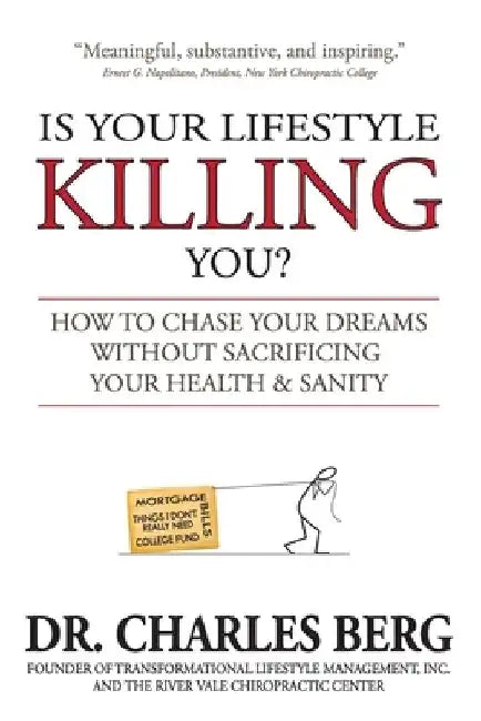 Is Your Lifestyle Killing You?: How to Chase Your Dreams Without Sacrificing Your Health & Sanity by Charles Berg