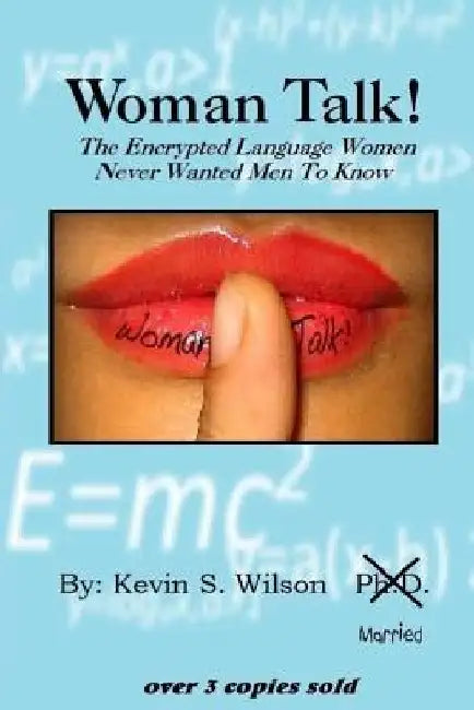 Woman Talk!: The Encrypted Language Women Never Wanted Men To Know by Kevin S. Wilson