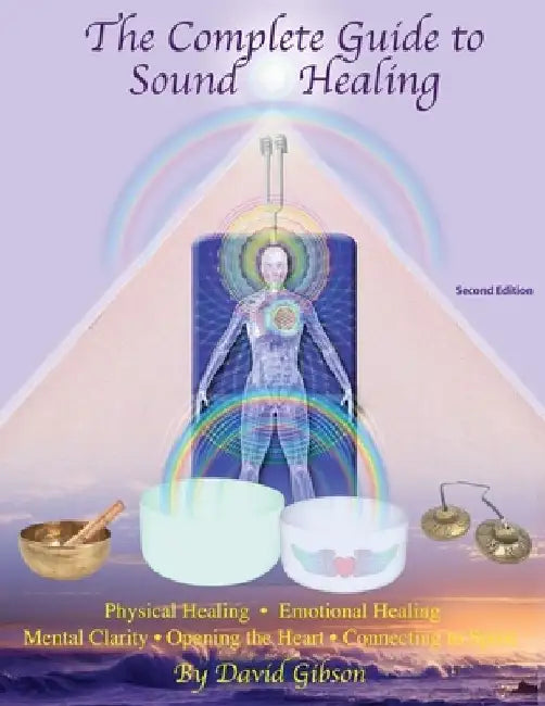 The Complete Guide to Sound Healing by David Gibson