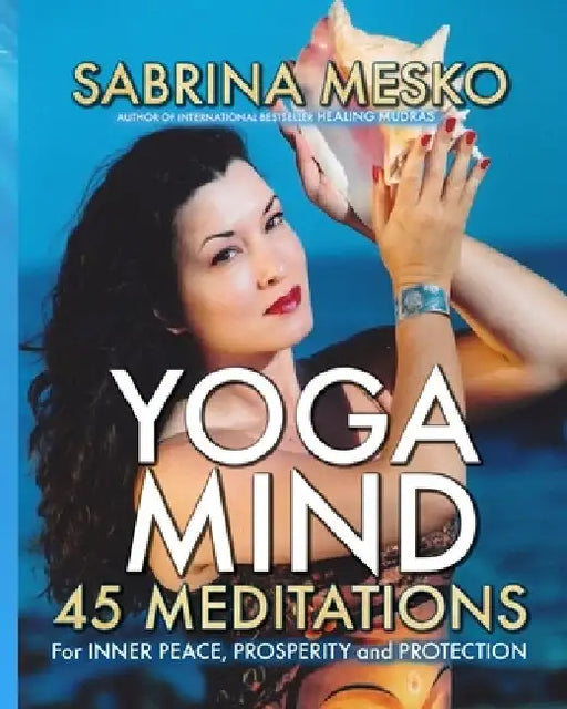 Yoga Mind: 45 Meditations for Inner Peace, Prosperity and Protection by Sabrina Mesko