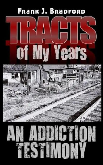 Tracts of My Years: An Addiction Testimony by Neo Blaqness