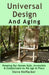 Universal Design And Aging: Keeping Our Homes Safe, Accessible & Comfortable As We Age In Place by Steve Hoffacker