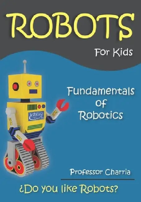 Fundamentals of Robotics: Fun for parents and children by Charria