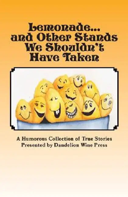 Lemonade...and Other Stands We Shouldn't Have Taken by Dandelion Wine Press