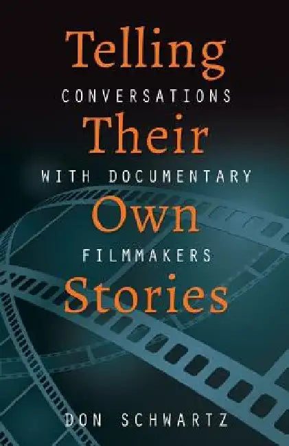 Telling Their Own Stories: Conversations with Documentary Filmmakers by Don Schwartz