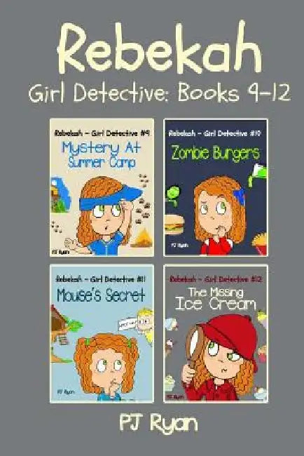 Rebekah - Girl Detective Books 9-12: Fun Short Story Mysteries for Children Ages 9-12 (Mystery At Summer Camp, Zombie Burgers, Mouse's Secret, The Mis by Pj Ryan