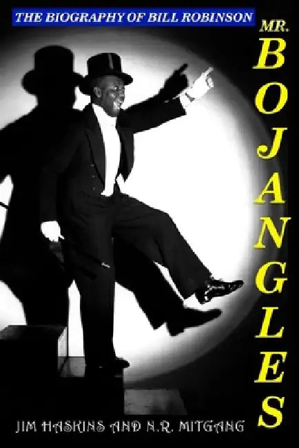 Mr. Bojangles: The Biography of Bill Robinson by N. R. Mitgang