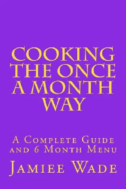 Cooking the Once a Month Way by Jamiee S. Wade