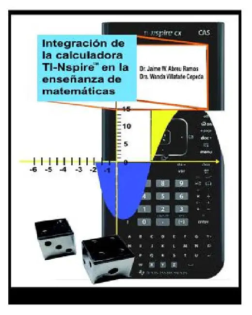 Integración de la calculadora TI-Nspire en la enseñanza de matemáticas: Actividades para nivel intermedio y superior by Villafane, Wanda