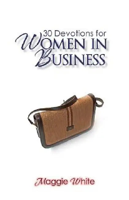 30 Devotions for Women in Business by Maggie White