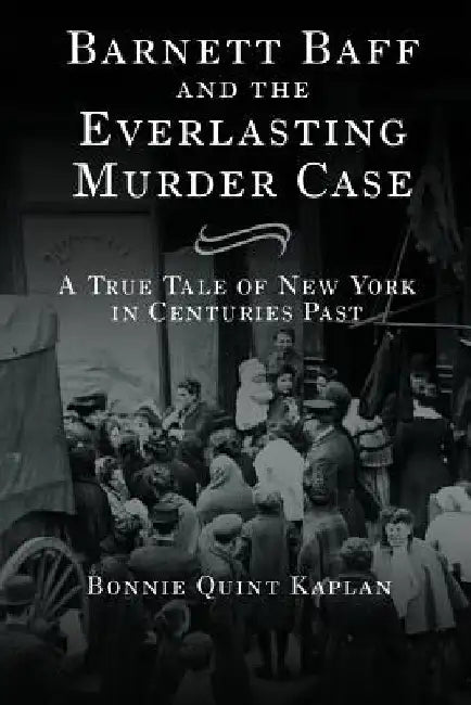Barnett Baff And The Everlasting Murder Case by Bonnie Quint Kaplan