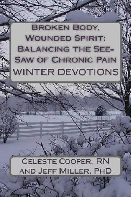 Broken Body, Wounded Spirit: Balancing the See-Saw of Chronic Pain: Winter Devotions by Jeff Miller