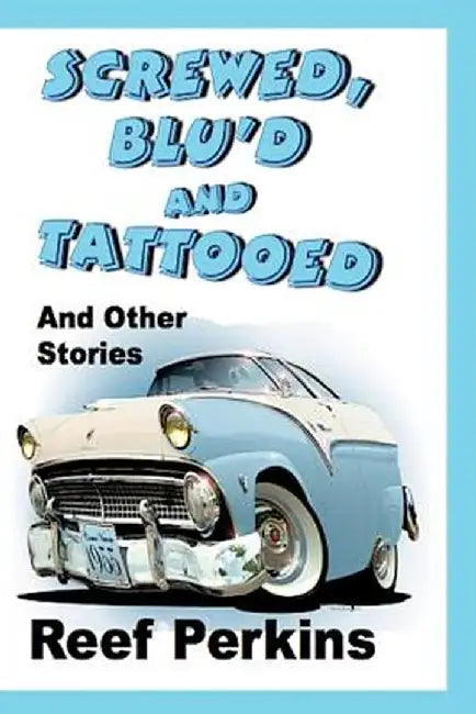 Screwed, Blu'd and Tattooed by Reef Perkins