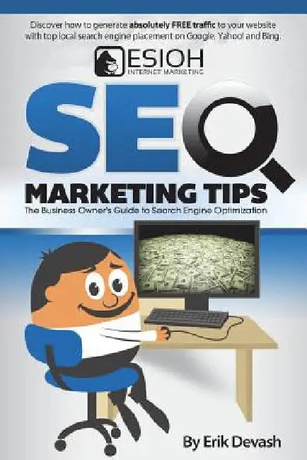 SEO Marketing Tips: The Business Owner's Guide to Search Engine Optimization by Erik L. Devash