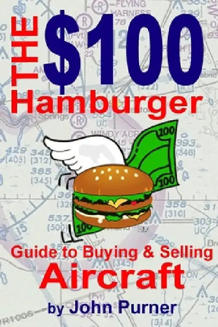 The $100 Hamburger Guide to Buying and Selling Aircraft by John F. Purner
