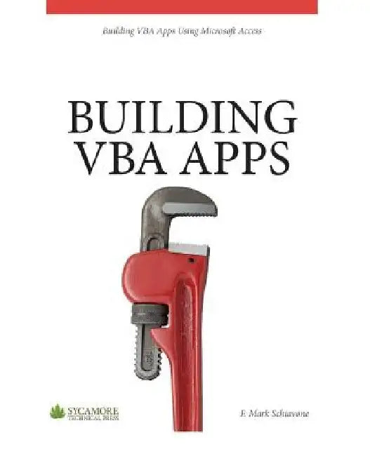 Building VBA Apps: Using Microsoft Access 2010 by F. Mark Schiavone