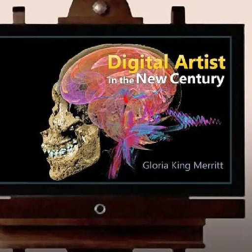 Digital Artist in the New Century by Gloria King Merritt