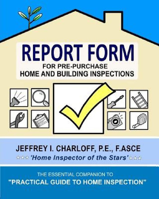 REPORT FORM for Pre-Purchase Home and Building Inspections by Jeffrey Charloff