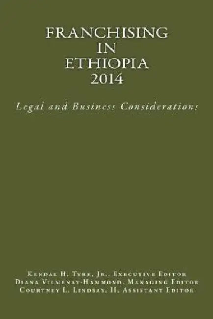 Franchising in Ethiopia 2014: Legal and Business Considerations by Kendal H. Tyre Jr