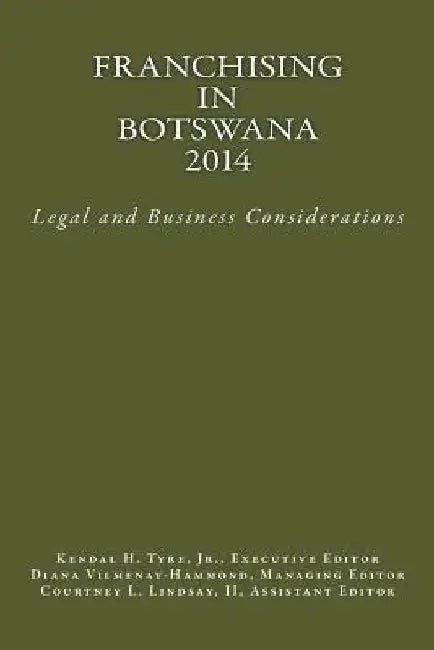 Franchising in Botswana 2014: Legal and Business Considerations by Kendal H. Tyre Jr