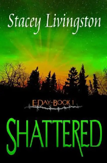 E-Day Book 1: Shattered by Stacey Livingston